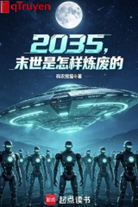 2035, mạt thế là như thế nào luyện phế