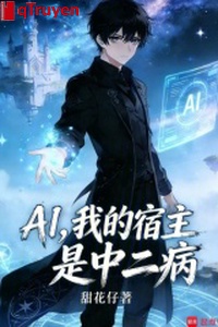 AI, ta ký chủ là trung nhị bệnh