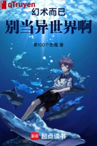 Ảo thuật mà thôi, đừng đương dị thế giới a!