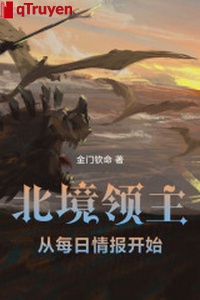 Bắc cảnh lĩnh chủ: Từ mỗi ngày tình báo bắt đầu