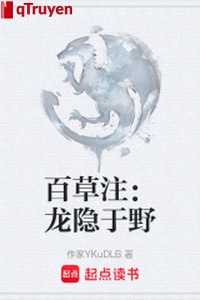 Bách thảo chú: Long ẩn với dã