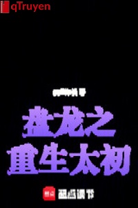 Bàn long chi trọng sinh quá sơ