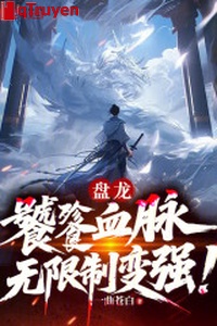 Bàn long: Thao Thiết huyết mạch, vô hạn chế biến cường!