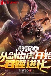 Băng hà kỷ nguyên: Từ cọp răng kiếm bắt đầu cắn nuốt tiến hóa