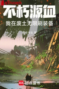 Bất hủ nguyên huyết: Ta ở phế thổ vô hạn xoát trang bị