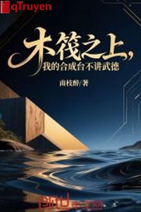 Bè gỗ phía trên, ta hợp thành đài không nói võ đức