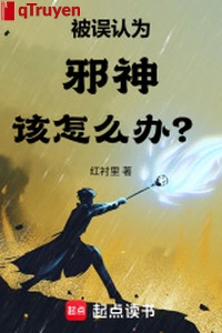 Bị ngộ nhận vì tà thần nên làm cái gì bây giờ?