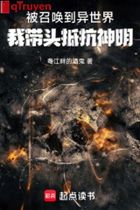 Bị triệu hoán đến dị thế giới, ta đi đầu chống cự thần minh