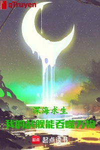 Biển sâu cầu sinh: Ta chiến hạm có thể cắn nuốt vạn vật