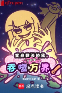 Biến thân chất nhầy ta, mới sẽ không cắn nuốt vạn giới!