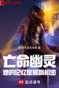 Bỏ mạng u linh: Nàng ký ức là tối cao cơ mật