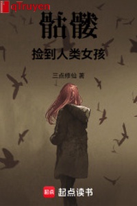 Bộ xương khô: Nhặt được nhân loại nữ hài