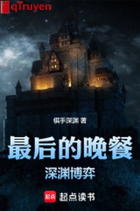 Bữa tối cuối cùng: Vực sâu đánh cờ