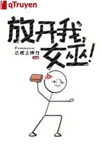 Buông ta ra, nữ vu!