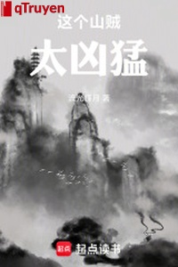 Cái này sơn tặc quá hung mãnh