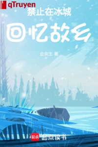 Cấm ở băng thành hồi ức cố hương