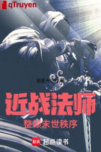 Cận chiến pháp sư: Chỉnh đốn mạt thế trật tự