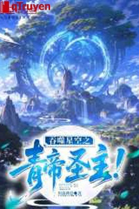 Cắn nuốt sao trời chi Thanh Đế thánh chủ!