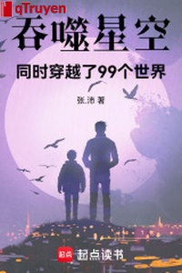 Cắn nuốt sao trời: Đồng thời xuyên qua 99 cái thế giới