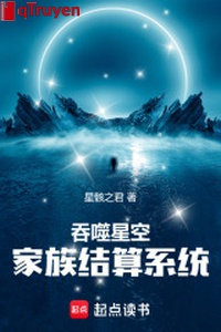 Cắn nuốt sao trời: Gia tộc kết toán hệ thống