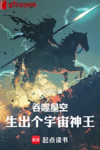 Cắn nuốt sao trời: Sinh ra cái vũ trụ thần vương