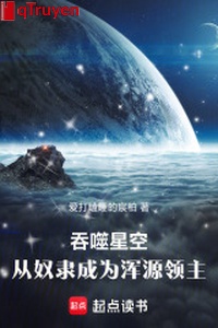 Cắn nuốt sao trời: Từ nô lệ trở thành hồn nguyên lĩnh chủ