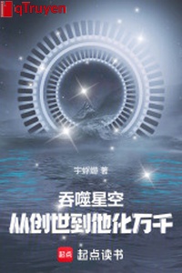 Cắn nuốt sao trời: Từ sáng thế đến hắn hóa muôn vàn