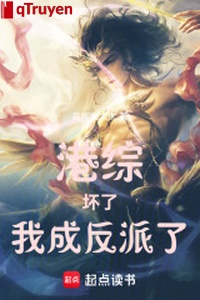 Cảng tổng: Hỏng rồi, ta thành vai ác