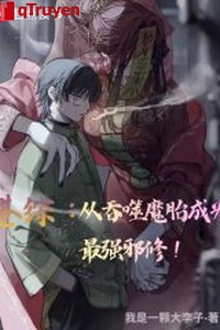 Cảng tổng: Từ cắn nuốt ma thai trở thành mạnh nhất tà tu!