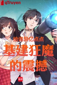 Cấp quỷ dị trăm triệu điểm điểm xây dựng cuồng ma chấn động