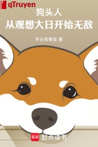 Cẩu đầu nhân: Từ xem tưởng đại ngày bắt đầu vô địch