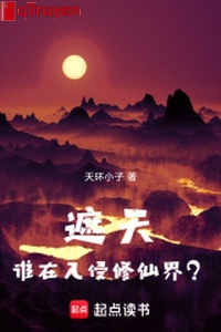 Che trời: Ai ở xâm lấn Tu Tiên giới?