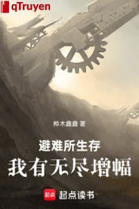 Chỗ tránh nạn sinh tồn: Ta có vô tận tăng phúc