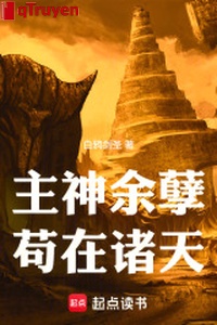 Chủ Thần dư nghiệt sống tạm tại chư thiên