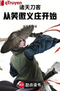 Chư thiên đao khách: Từ tiếu ngạo nghĩa trang bắt đầu