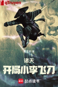 Chư thiên: Khai cục Tiểu Lý Phi Đao