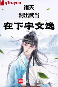 Chư thiên: Kiếm ra Võ Đang, tại hạ Vũ Văn dật