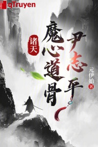 Chư thiên: Ma tâm đạo cốt Doãn Chí Bình!