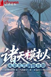 Chư thiên mô phỏng: Từ kim quang chú mãn cấp bắt đầu