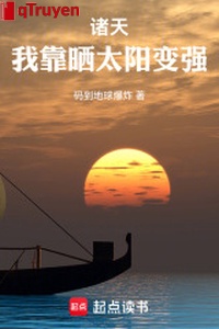 Chư thiên: Ta dựa phơi nắng biến cường