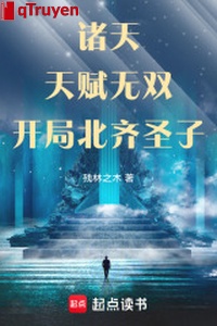Chư thiên: Thiên phú vô song, khai cục Bắc Tề Thánh tử