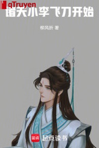 Chư thiên: Tiểu Lý Phi Đao bắt đầu