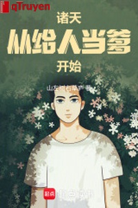 Chư thiên: Từ cho người ta đương cha bắt đầu