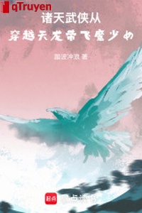 Chư thiên võ hiệp từ xuyên qua thiên long mang phi ma thiếu nữ