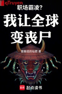 Chức trường bá lăng? Ta làm toàn cầu biến tang thi