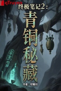 Chung cực bút ký 2: Đồng thau bí tàng