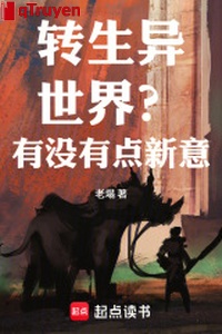 Chuyển sinh dị thế giới? Có hay không điểm tân ý!