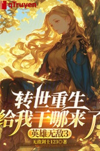 Chuyển thế trọng sinh cho ta làm đâu ra anh hùng vô địch 3
