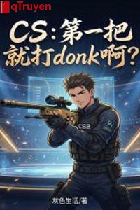 CS: Đệ nhất đem liền đánh donk a?