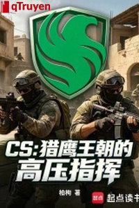 CS: Liệp ưng vương triều cao áp chỉ huy
